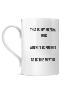 Posh Meeting Mug. A travelling mug which has printed on it. This is my meeting mug, when it is finished so is the meeting