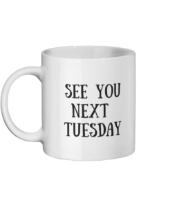 See You Next Tuesday Mug Left